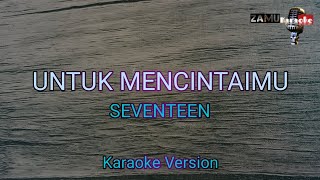 Untuk mencintaimu  Seventeen karaoke version [upl. by Hamnet51]