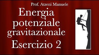 Energia potenziale gravitazionale  Esercizio 2 ProfAtzeni ISCRIVITI [upl. by Cornelie]