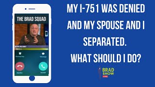 My I751 Was Denied And My Spouse And I Separated What Should I Do [upl. by Enelia]