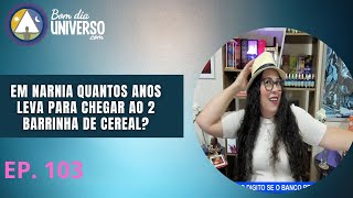 EM NARNIA QUANTOS ANOS LEVA PARA CHEGAR AO 2 BARRINHA DE CEREAL [upl. by Evelunn]