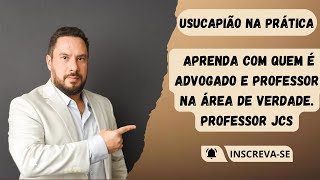 Usucapião na Prática Aprenda com quem é Advogado e Professor na área de verdade Professor JCS [upl. by Yale680]