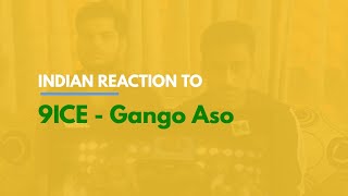 quot9ICE  Gango Asoquot Indian Reaction to Nigerian Song  9ice  Nigerian Song Reaction Video [upl. by Zulch]