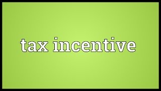 Tax incentive Meaning [upl. by Emrich610]