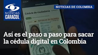 Así es el paso a paso para sacar la cédula digital en Colombia [upl. by Acilgna577]