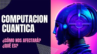 ¿Qué es la computación cuántica y cómo nos afectará [upl. by Lyontine355]