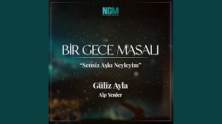 Sensiz Aşkı Neyleyim Bir Gece Masalı [upl. by Kumler]