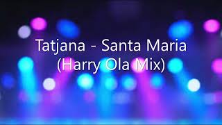 Tatjana  Santa Maria Harry Ola Mix [upl. by Ytomit]