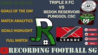 TRIPLE X FC VS BEDOK RESERVOIR PUNGGOL CSC  X LEAGUE DIV 3  FUHUA SEC  10 NOV [upl. by Eenattirb972]