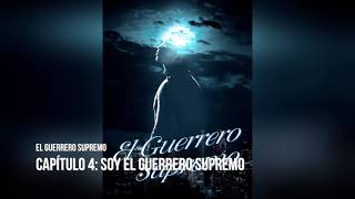 El Guerrero Supremo novela audiolibro Capítulo 4 Soy el Guerrero Supremo [upl. by Atsira441]