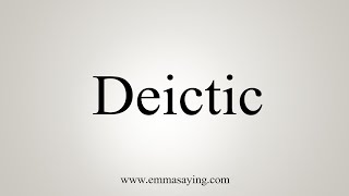 How To Say Deictic [upl. by Smeaj]