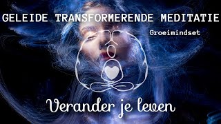 Geleide transformerende meditatie verander je leven groeimindset [upl. by Onstad]