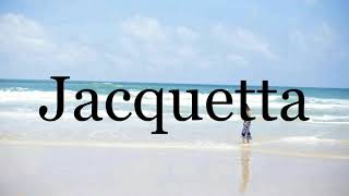 How To Pronounce Jacquetta🌈🌈🌈🌈🌈🌈Pronunciation Of Jacquetta [upl. by Leff]