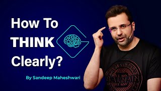 How To Think Clearly By Sandeep Maheshwari  Hindi [upl. by Wendall]