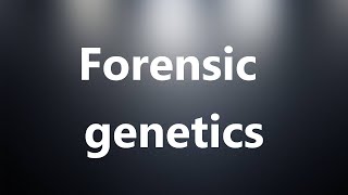 Forensic genetics  Medical Meaning and Pronunciation [upl. by Ateval310]