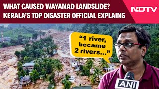 Wayanad Landslide Latest  What Caused Wayanad Landslides Keralas Top Disaster Official Explains [upl. by Enilemme]