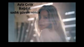 Ayla Çelik Bağdat Remix sadikguven remix [upl. by Niala765]