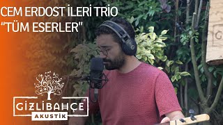 Cem Erdost İleri Trio  Gizli Bahçe Akustik Tüm Eserler Akustik [upl. by Hagood]