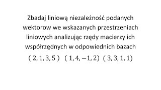 Zbadaj liniową niezależność podanych wektorów cz 3 Analizując rzędy macierzy ich współrzędnych [upl. by Joyan28]