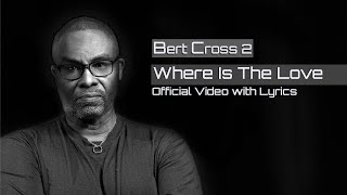 Where Is the Love Official Video with Lyrics by Bert Cross II [upl. by Eltsirhc]