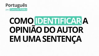 Como identificar a opinião do autor em uma sentença  Português para Concurso [upl. by Helms]