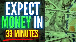 Expect Large Amounts Of Money Within 33 Minutes  ReProgram Your Mind For Money [upl. by Ybroc]