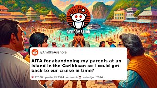 AITA for abandoning my parents at an island in the Caribbean so I could get back to our cruise in [upl. by Kliber]