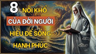 Cổ Nhân Dạy 8 Nỗi Khổ Lớn Nhất Của Đời Người Hiểu Thấu Sẽ Hạnh Phúc Trọn Đời  Triết Lý Cổ Nhân [upl. by Kareem]