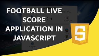 Football Live Score Application  JavaScript Tutorial For beginners [upl. by Idette]