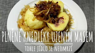 PLNĚNÉ KNEDLÍKY UZENÝM MASEM  jídlo které se neomrzí [upl. by Caspar]