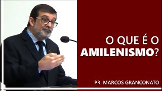 O que é o amilenismo  Pr Marcos Granconato [upl. by Kaasi413]