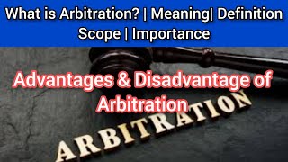 What is Arbitration Scope amp Principles of Arbitration  Advantages and Disadvantages of Arbitration [upl. by Demmahom437]