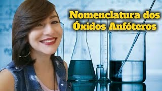 Aula 48  NOMENCLATURA dos ÓXIDOS ANFÓTEROS  Parte 33 Prof Michelle Leal [upl. by Say]