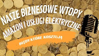 NASZE NAJWIĘKSZE PORAŻKI W BIZNESIESPRZEDAŻ NA AMAZON I PIERWSZA FIRMA [upl. by Schoening609]