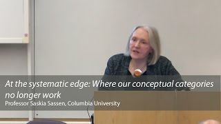 At the systematic edge Where our conceptual categories no longer work Saskia Sassen [upl. by Ynna]