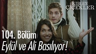 Eylül ve Ali basılıyor  Kırgın Çiçekler 104 Bölüm [upl. by Urd]