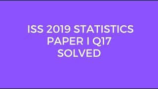 Indian Statistical Service ISS 2019 Statistics Paper I Set C Q17 Solved Expectation [upl. by Imer214]