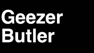 How to Pronounce Geezer Butler Black Sabbath Music Video Songs Lyrics Live Tour Band Interview Hits [upl. by Wilde]