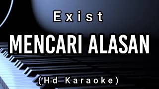 Mencari Alasan  Exist  Hd Karaoke [upl. by Primaveras193]