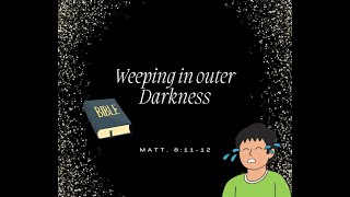 Weeping in Outer Darkness The Consequences of Neglecting Kingdom Blessings [upl. by Enywad]