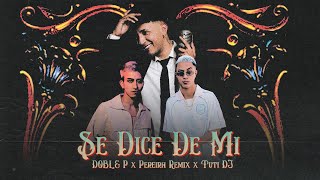 DOBLE P X PEREIRA REMIX X TUTI DJ  SE DICE DE MI Video Oficial [upl. by Zapot511]