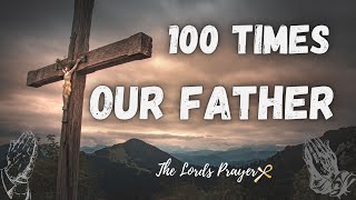 100 Times Our Father  Very Powerful Daily Prayer [upl. by Cozmo402]