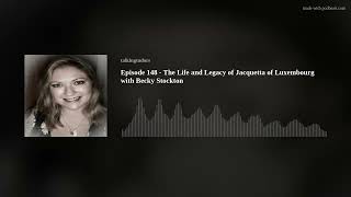 Episode 148  The Life and Legacy of Jacquetta of Luxembourg with Becky Stockton [upl. by Ynnattirb]