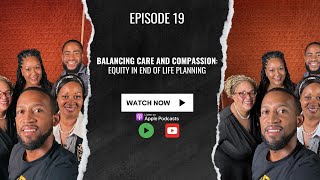 EP 19  Balancing Care and Compassion Equity in End of Life Planning [upl. by Llenrad787]