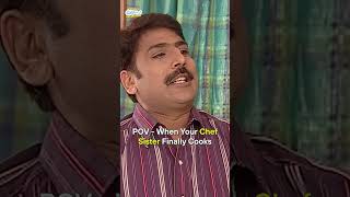 When Your Chef Sister Finally Cooks  tmkoc comedy relatable comedyvideo funny trendingshorts [upl. by God]