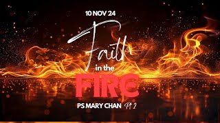 10 Nov 2024  Faith in the Fire Pt 2  Ps Mary Chan [upl. by Catlin]