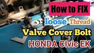 HONDA Civic EK Valve Cover Loose thread FIX [upl. by Durand]