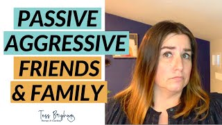 How to Deal with Passive Aggressive Friends and Family [upl. by Edina]