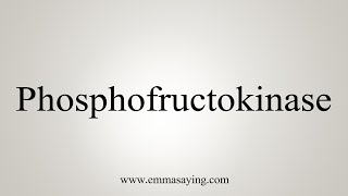 How To Say Phosphofructokinase [upl. by Saraann]