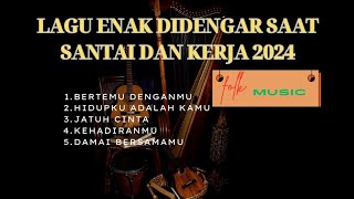 lagu enak didengar saat santai dan kerja tahun 2024 [upl. by Munn316]