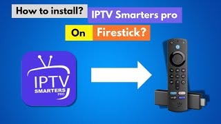 How to Install IPTV Smarters App on Firestick  StepbyStep Guide [upl. by Ailuj779]